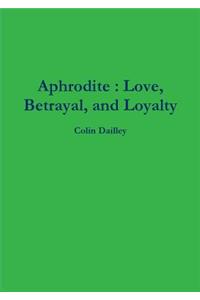 Aphrodite: Love, Betrayal, and Loyalty