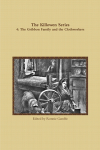 The Killowen Series 4: the Gribbon Family and the Clothworkers