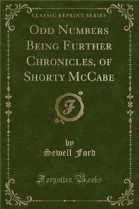 Odd Numbers Being Further Chronicles, of Shorty McCabe (Classic Reprint)