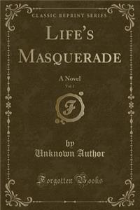 Life's Masquerade, Vol. 1: A Novel (Classic Reprint)