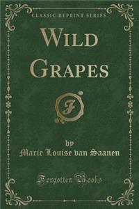 Wild Grapes (Classic Reprint)
