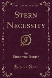 Stern Necessity, Vol. 1 of 3 (Classic Reprint)