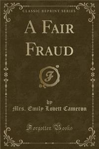 A Fair Fraud (Classic Reprint)