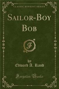 Sailor-Boy Bob (Classic Reprint)