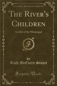 The River's Children: An Idyl of the Mississippi (Classic Reprint)