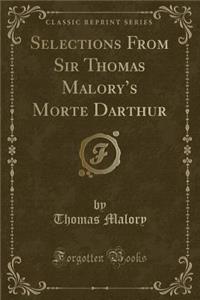 Selections from Sir Thomas Malory's Morte Darthur (Classic Reprint)