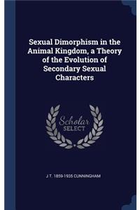 Sexual Dimorphism in the Animal Kingdom, a Theory of the Evolution of Secondary Sexual Characters