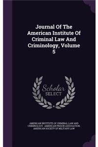 Journal of the American Institute of Criminal Law and Criminology, Volume 5