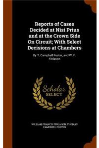 Reports of Cases Decided at Nisi Prius and at the Crown Side on Circuit; With Select Decisions at Chambers