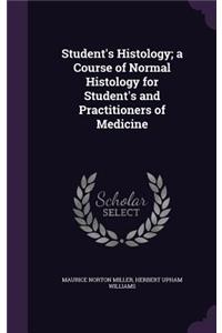 Student's Histology; a Course of Normal Histology for Student's and Practitioners of Medicine
