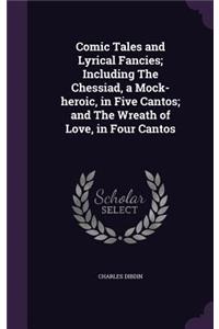 Comic Tales and Lyrical Fancies; Including the Chessiad, a Mock-Heroic, in Five Cantos; And the Wreath of Love, in Four Cantos