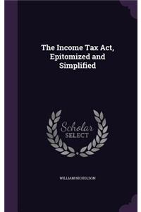 The Income Tax Act, Epitomized and Simplified