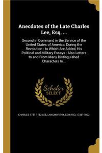 Anecdotes of the Late Charles Lee, Esq. ...