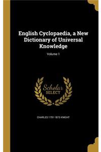 English Cyclopaedia, a New Dictionary of Universal Knowledge; Volume 1