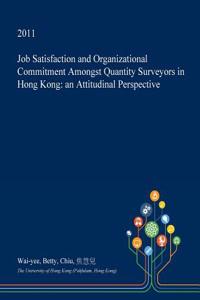 Job Satisfaction and Organizational Commitment Amongst Quantity Surveyors in Hong Kong