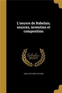 L'oeuvre de Rabelais; sources, invention et composition