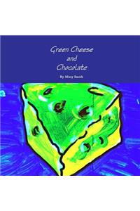 Green Cheese and Chocolate