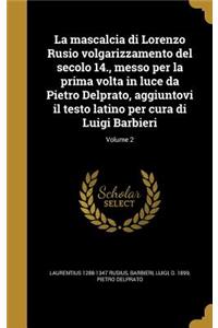 mascalcia di Lorenzo Rusio volgarizzamento del secolo 14., messo per la prima volta in luce da Pietro Delprato, aggiuntovi il testo latino per cura di Luigi Barbieri; Volume 2