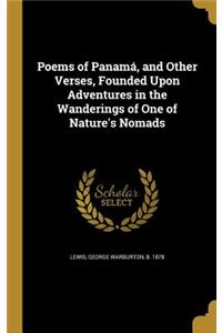 Poems of Panamá, and Other Verses, Founded Upon Adventures in the Wanderings of One of Nature's Nomads