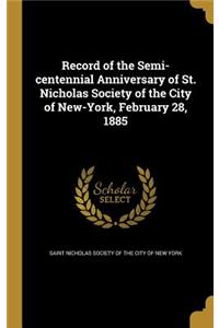 Record of the Semi-Centennial Anniversary of St. Nicholas Society of the City of New-York, February 28, 1885