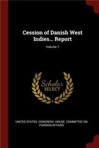 Cession of Danish West Indies... Report; Volume 1