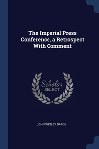 Imperial Press Conference, a Retrospect With Comment