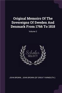 Original Memoirs Of The Sovereigns Of Sweden And Denmark From 1766 To 1818; Volume 2