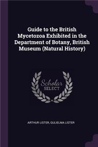 Guide to the British Mycetozoa Exhibited in the Department of Botany, British Museum (Natural History)