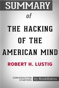 Summary of The Hacking of the American Mind by Robert H. Lustig