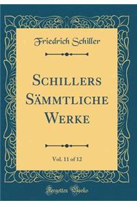 Schillers Sämmtliche Werke, Vol. 11 of 12 (Classic Reprint)
