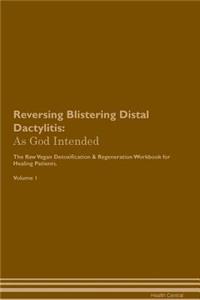 Reversing Blistering Distal Dactylitis: As God Intended the Raw Vegan Plant-Based Detoxification & Regeneration Workbook for Healing Patients. Volume 1