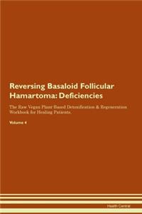 Reversing Basaloid Follicular Hamartoma: Deficiencies The Raw Vegan Plant-Based Detoxification & Regeneration Workbook for Healing Patients. Volume 4