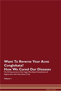 Want To Reverse Your Acne Conglobata? How We Cured Our Diseases. The 30 Day Journal for Raw Vegan Plant-Based Detoxification & Regeneration with Information & Tips Volume 1