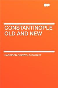 Constantinople Old and New
