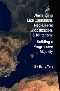 Challenging Late Capitalism, Neoliberal Globalization, & Militarism