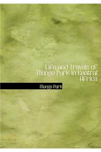 Life and Travels of Mungo Park in Central Africa