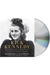 Kick Kennedy: The Charmed Life and Tragic Death of the Favorite Kennedy Daughter