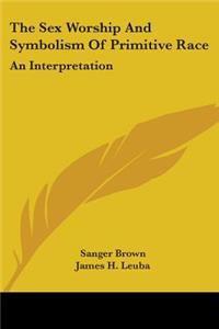 Sex Worship And Symbolism Of Primitive Race