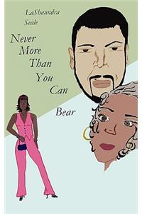 Never More Than You Can Bear