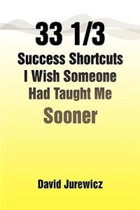 33 1/3 Success Shortcuts I Wish Someone Had Taught Me Sooner