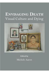 Envisaging Death: Visual Culture and Dying