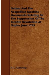 Nelson and the Neapolitan Jacobins - Documents Relating to the Suppression of the Jacobin Revolution at Naples June 1799