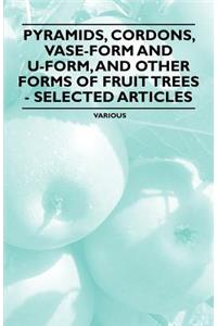 Pyramids, Cordons, Vase-Form and U-Form, and Other Forms of Fruit Trees - Selected Articles