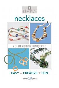 Simply Necklaces: 20 Beading Projects