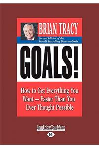 Goals!: How to Get Everything You Want-Faster Than You Ever Thought Possible