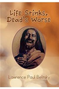 Life Stinks, Dead's Worse