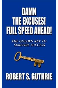 Damn The Excuses! Full Speed Ahead!