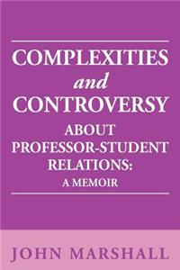 Complexities and Controversy about Professor-Student Relations