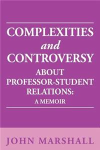 Complexities and Controversy about Professor-Student Relations: A Memoir