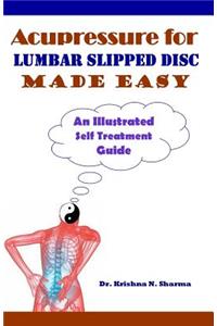 Acupressure for Lumbar Slipped Disc Made Easy: An Illustrated Self Treatment Guide